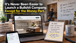 It's never been easier to launch a bullshit company. Except for the money part.