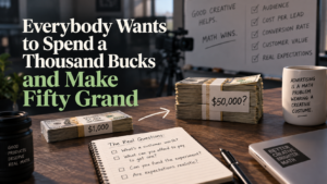 Everybody Wants to Spend a Thousand Bucks and Make Fifty Grand
